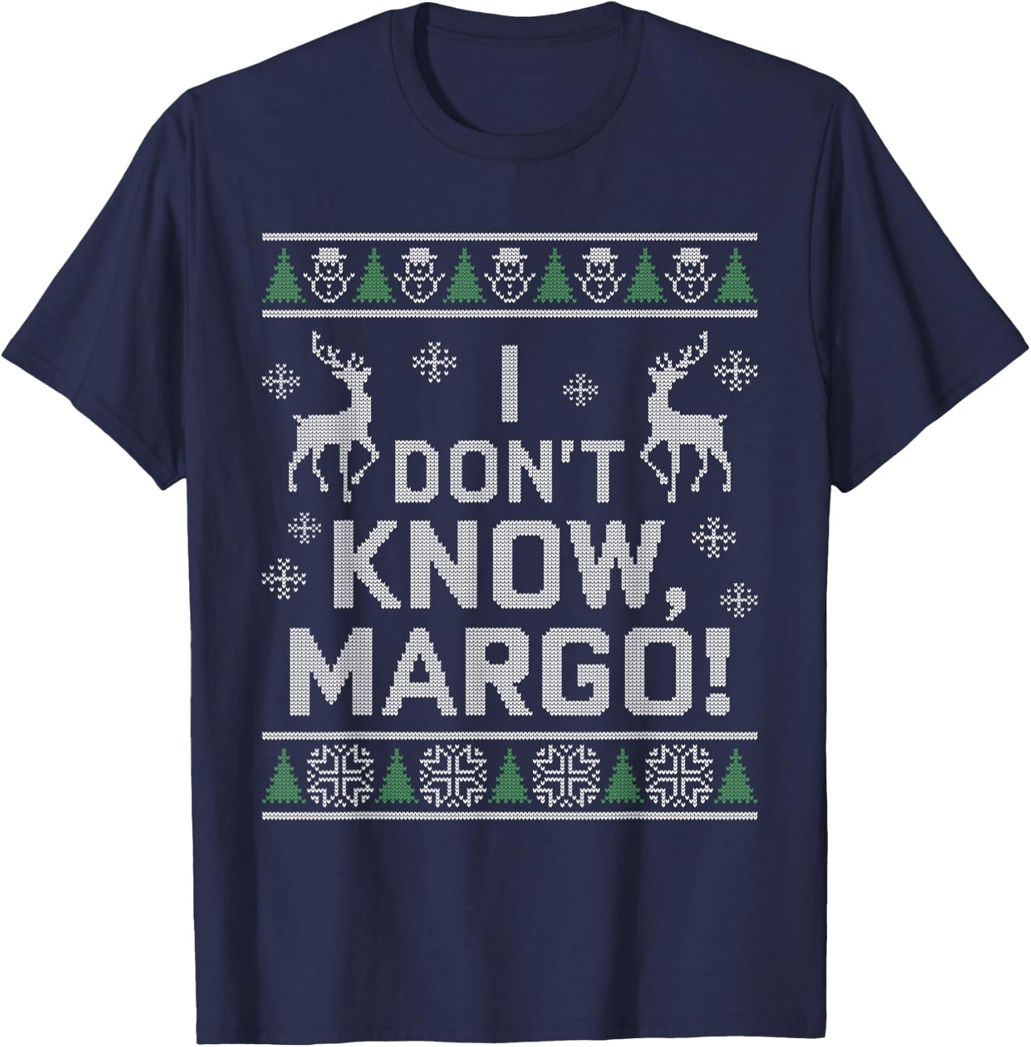 I don't know, Margo! Ugly Sweater Christmas Meme T-Shirt - T-Shirt | Navy