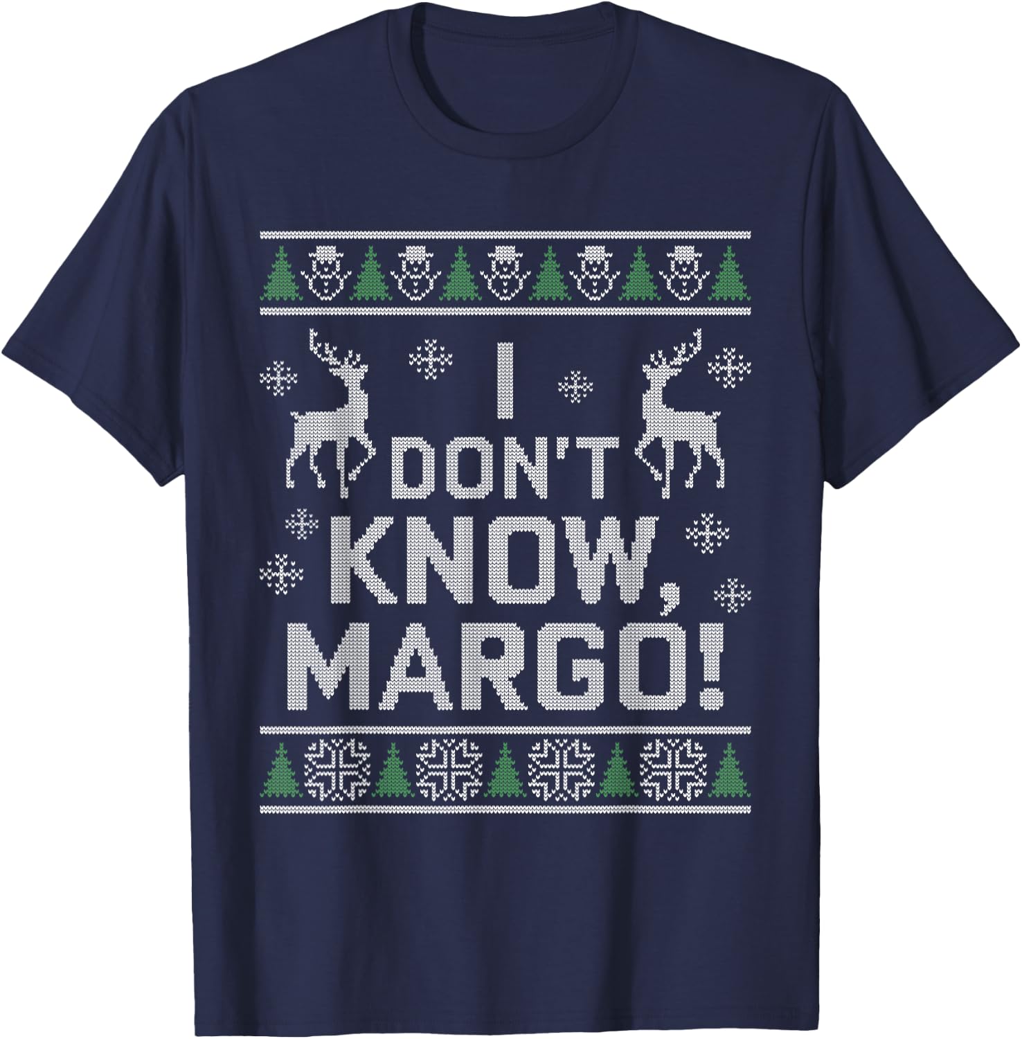 I don't know, Margo! Ugly Sweater Christmas Meme T-Shirt - T-Shirt | Navy