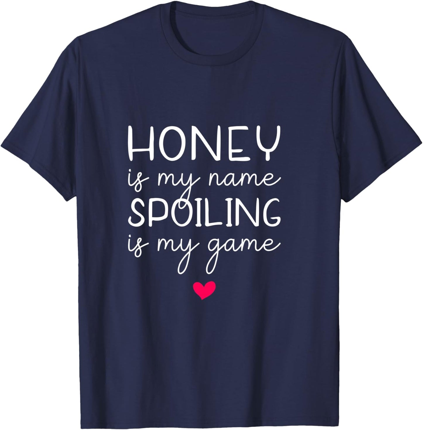 Honey Is My Name Spoiling Is My Game Funny T-Shirt - T-Shirt | Navy