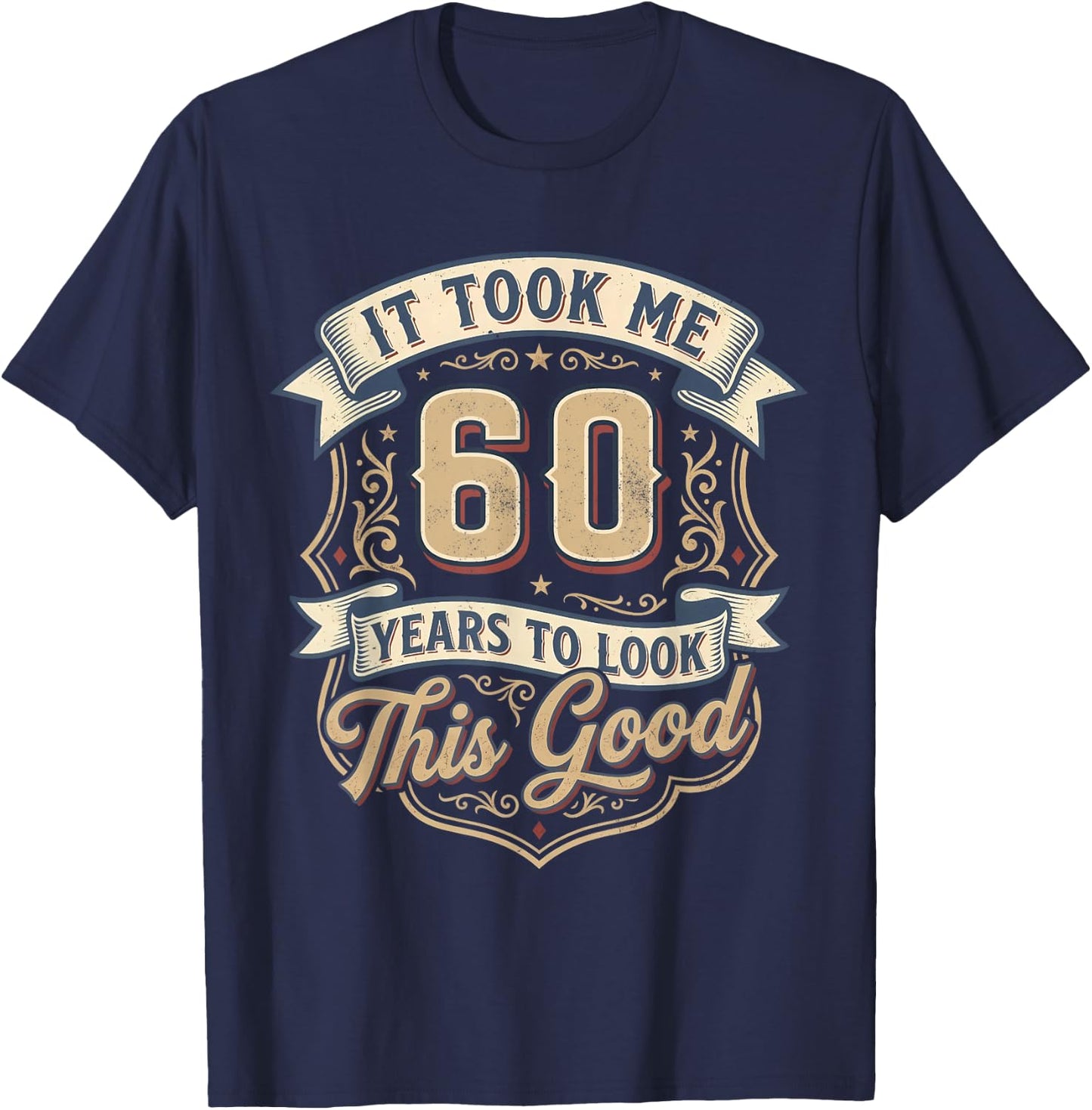 It Took Me 60 Years to Look This Good 60th Birthday Men Dad T-Shirt - T-Shirt | Navy