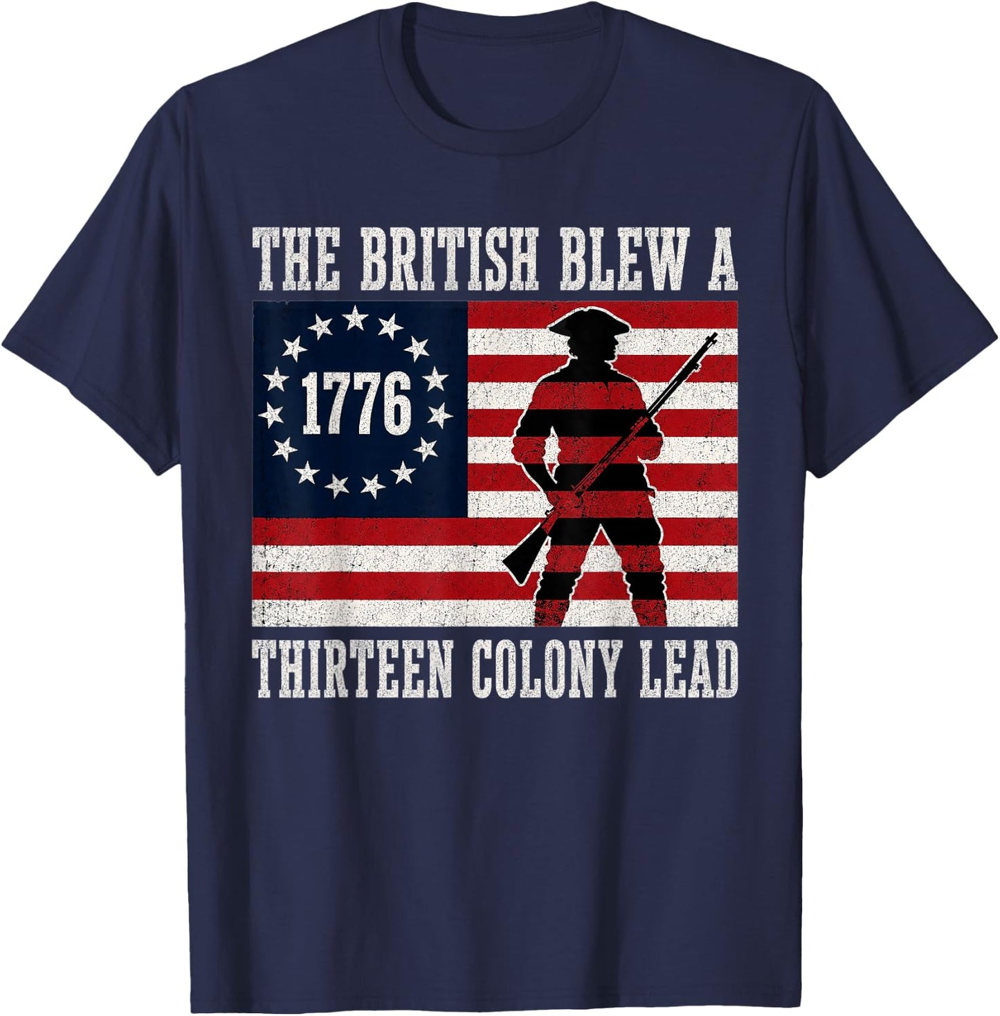 The British Blew a 13 Colony Lead Funny 4Th of July 1776 T-Shirt - T-Shirt | Navy