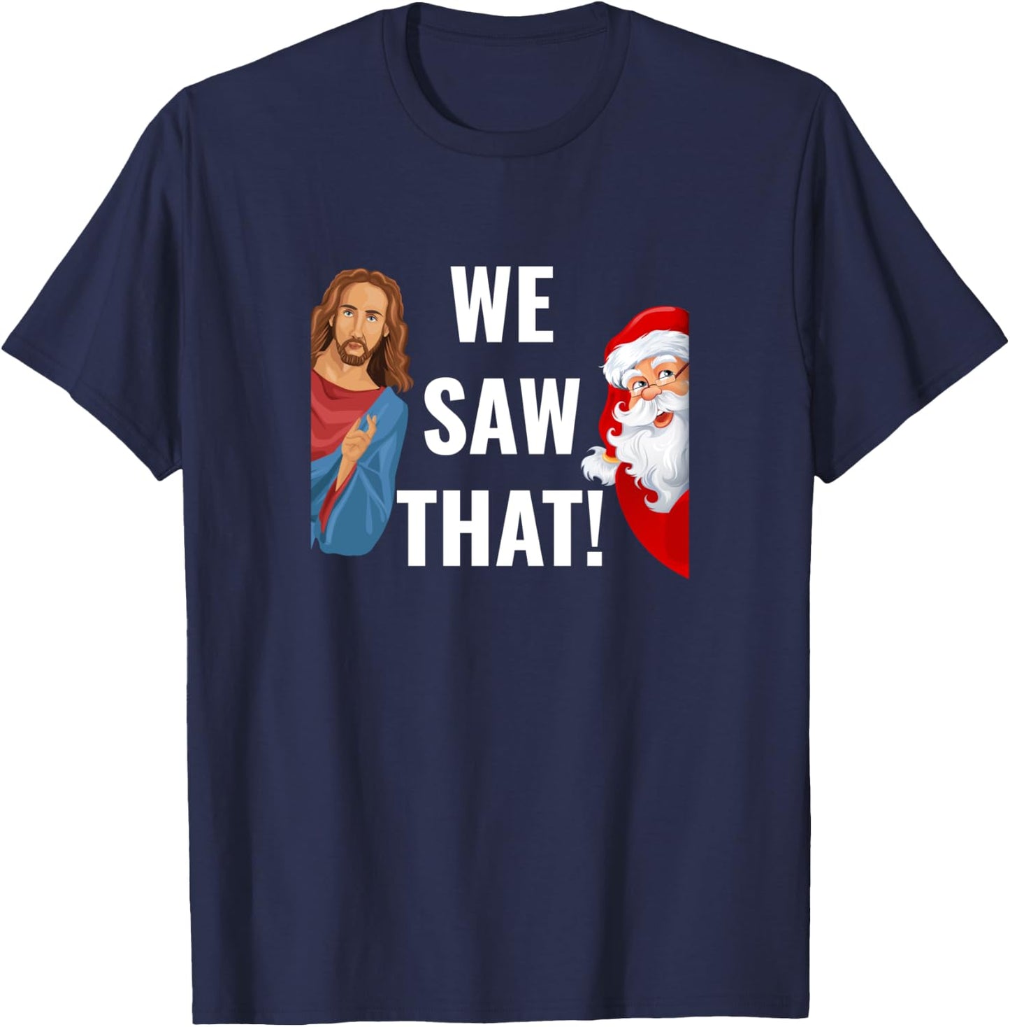 Santa Claus And Jesus Christ I Saw That Funny Christian Meme T-Shirt - T-Shirt | Navy