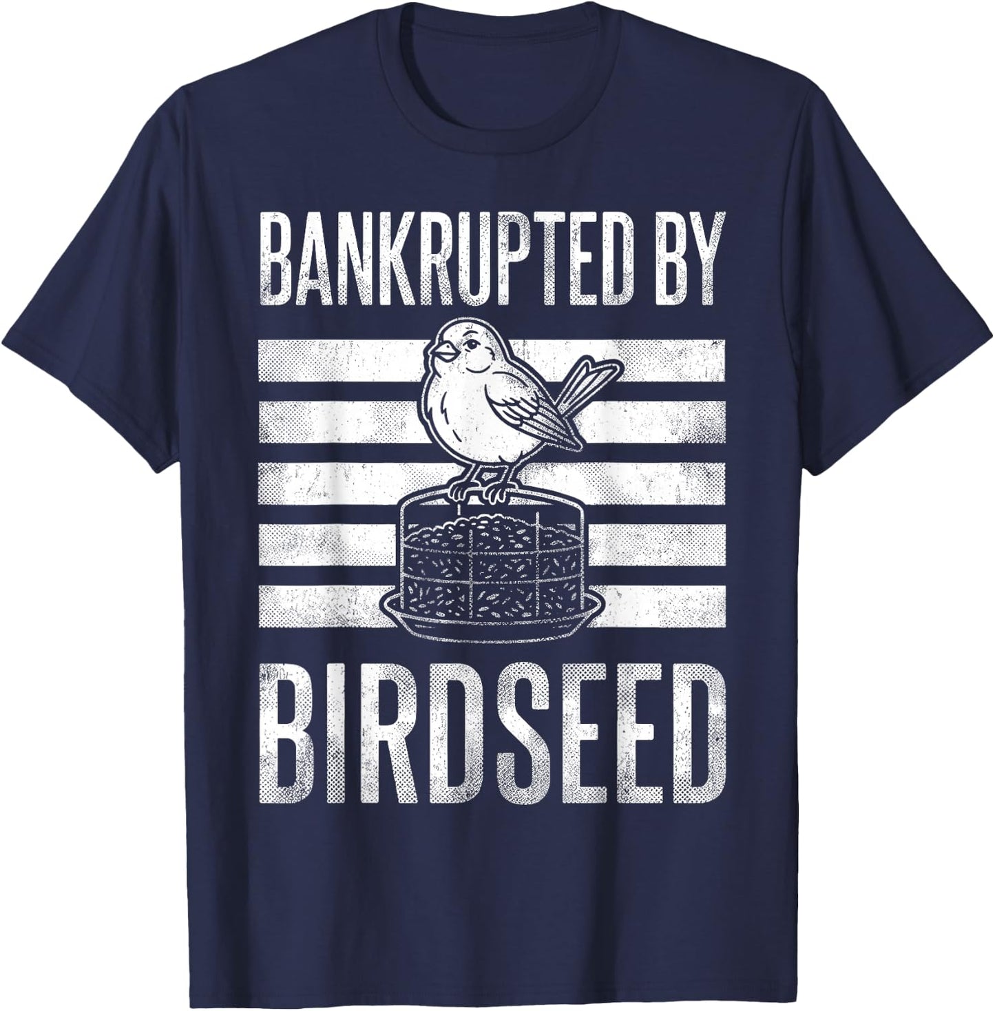 Bankrupted By Birdseed Funny Bird Watching Lover T-Shirt - T-Shirt | Navy