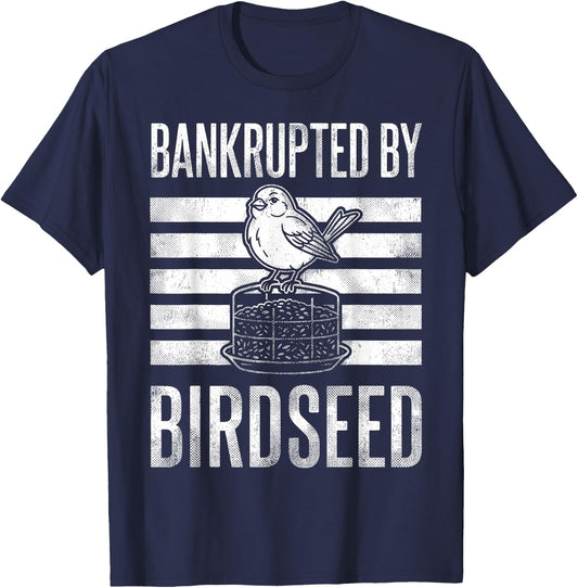 Bankrupted By Birdseed Funny Bird Watching Lover T-Shirt - T-Shirt | Navy