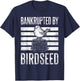Bankrupted By Birdseed Funny Bird Watching Lover T-Shirt - T-Shirt | Navy