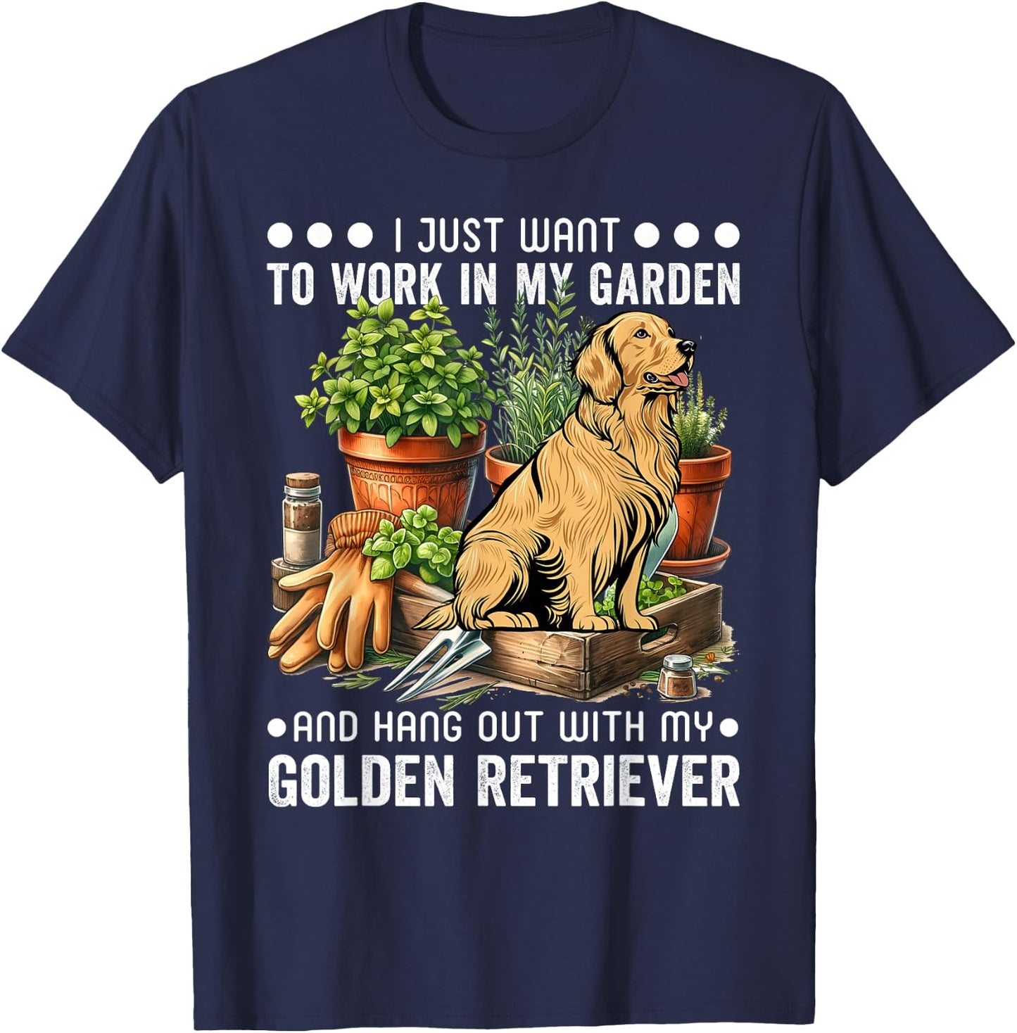 Gardening I Want To Work In Garden Golden Retriever Gardener T-Shirt - T-Shirt | Navy