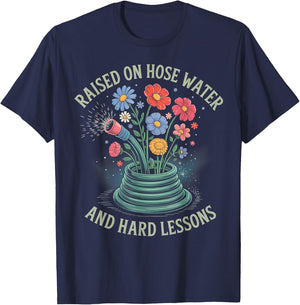Raised On Hose Water and Hard Lessons T-Shirt - T-Shirt | Navy
