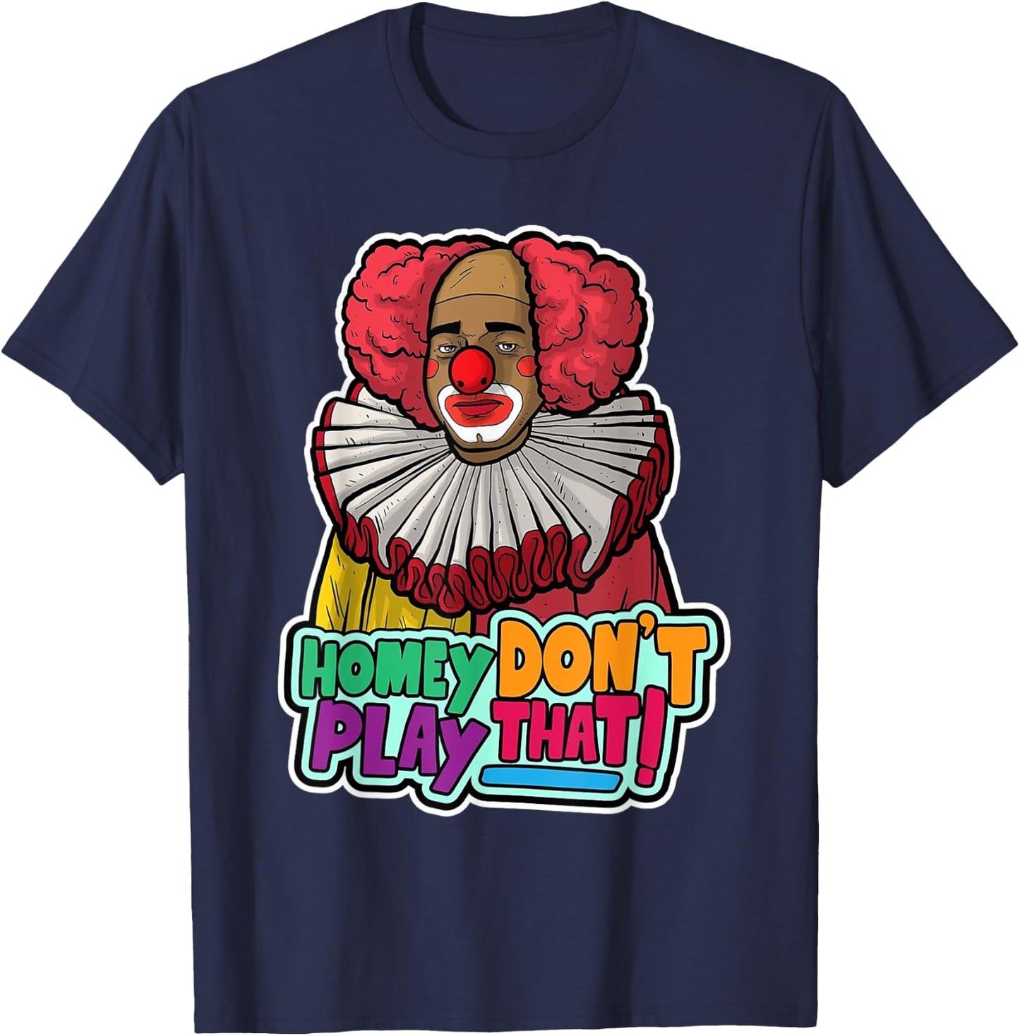 Halloween Clown Homey Don't Play That Homey Do Not Play T-Shirt - T-Shirt | Navy