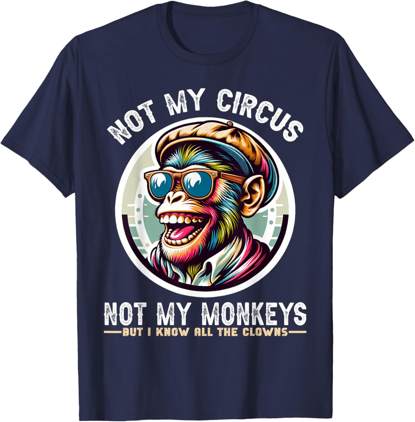 Not My Circus Not My Monkeys But I Know All The Clowns Men T-Shirt - T-Shirt | Navy