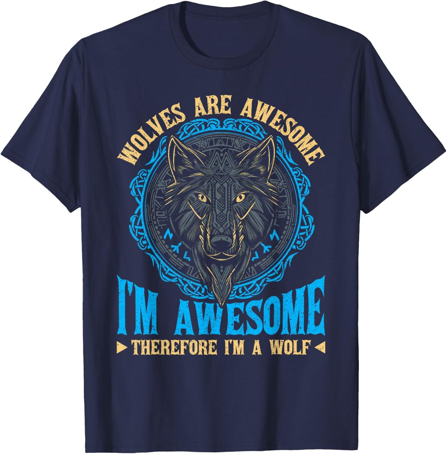 Wolf Wolves Are Awesome I'm Awesome Therefore I'm A Wolf T-Shirt - T-Shirt | Navy