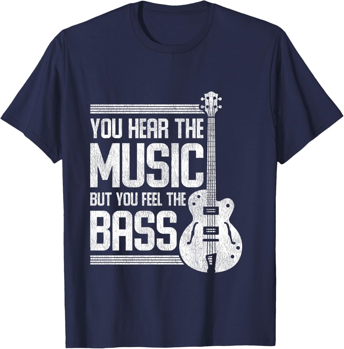 You Hear The Music But You Feel The Bass Guitar T-Shirt - T-Shirt | Navy