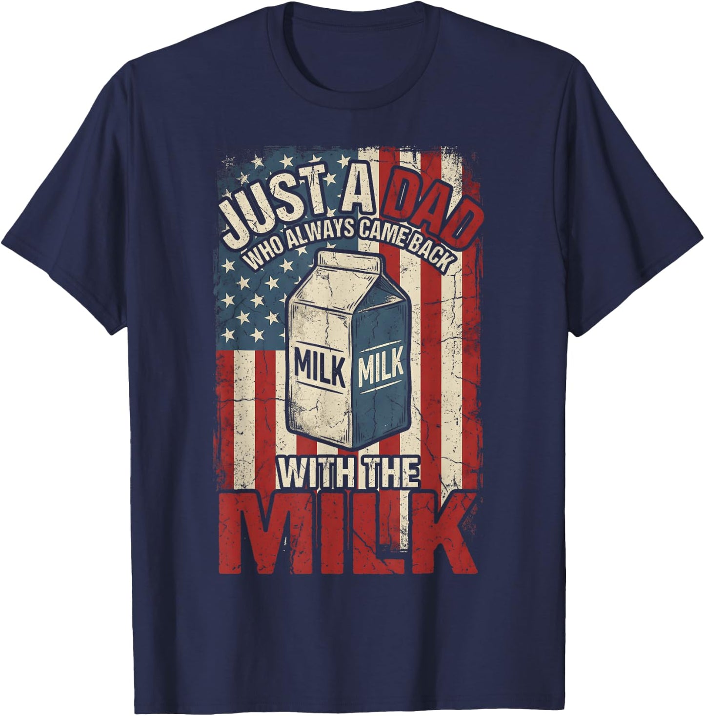 Just A Dad Who Always Came Back with The Milk American Flag T-Shirt - T-Shirt | Navy