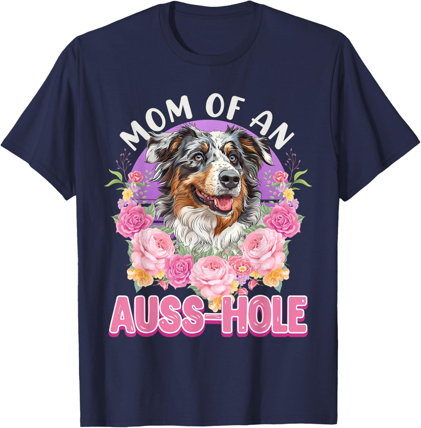 MOM OF AN AUSS-HOLE Australian Shepherd Dog Mom Aussie T-Shirt - T-Shirt | Navy
