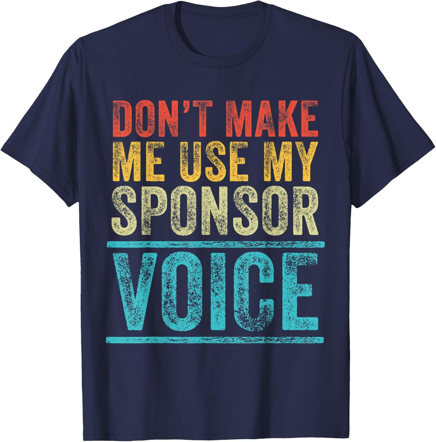 Don't Make Me Use My Sponsor Voice Funny Vintage Distressed T-Shirt - T-Shirt | Navy