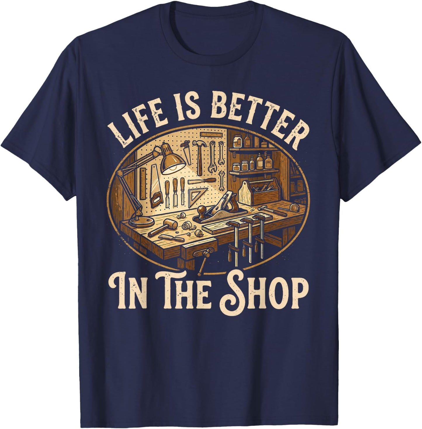 Life is Better in The Shop Woodworking Workshop Art T-Shirt - T-Shirt | Navy