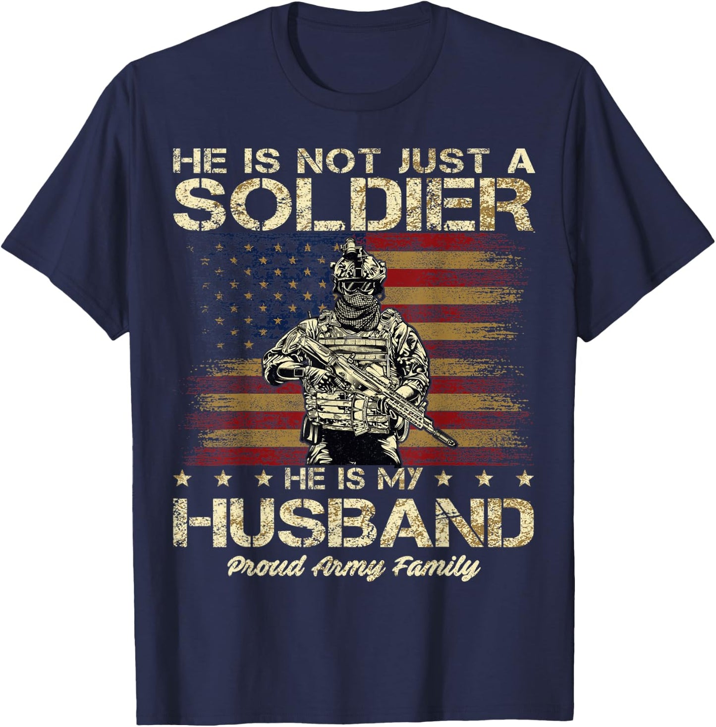Proud Army Family He Is Not Just A Soldier He Is My Husband T-Shirt - T-Shirt | Navy