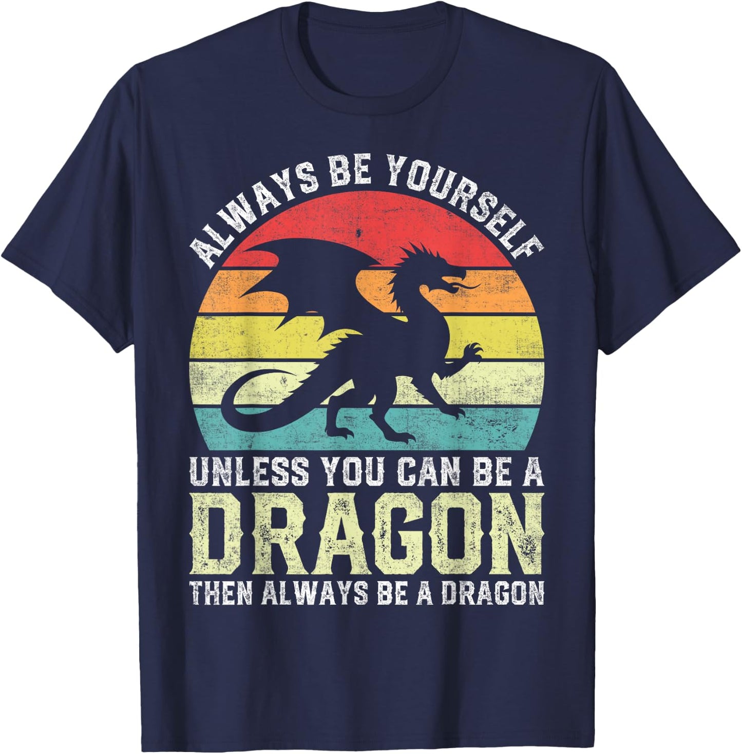 Always Be Yourself Unless You Can Be A Dragon T-Shirt - T-Shirt | Navy