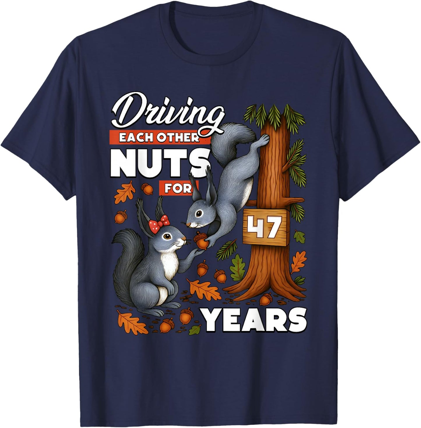 Driving Each Other Nuts for 47 Years Wedding Anniversary T-Shirt - T-Shirt | Navy
