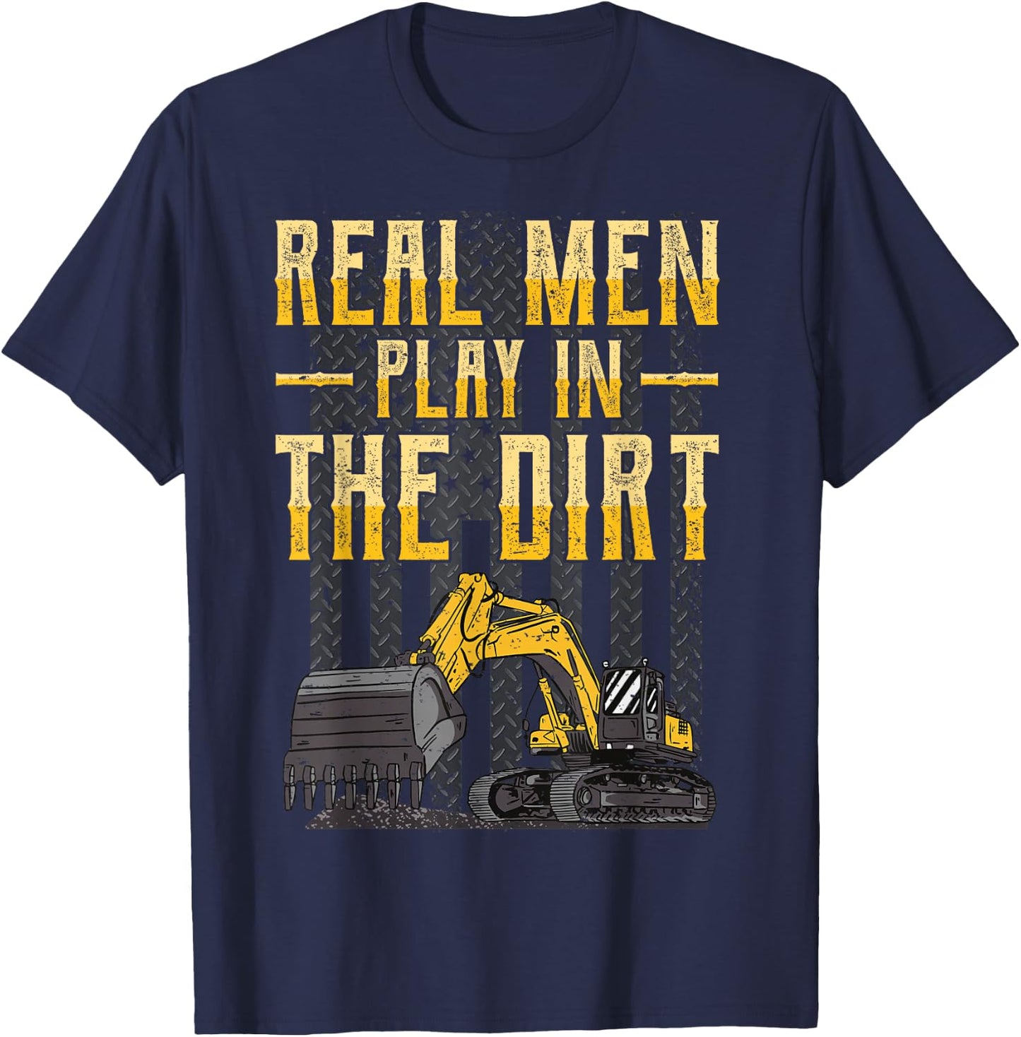 Excavator Operator - Real Men Play In The Dirt - Digger T-Shirt - T-Shirt | Navy