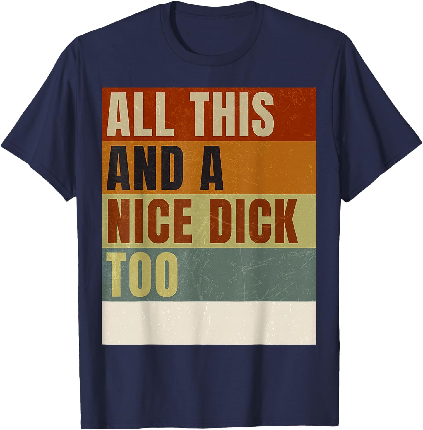 Vintage Offensive Offensive All This and a nice dick too T-Shirt - T-Shirt | Navy
