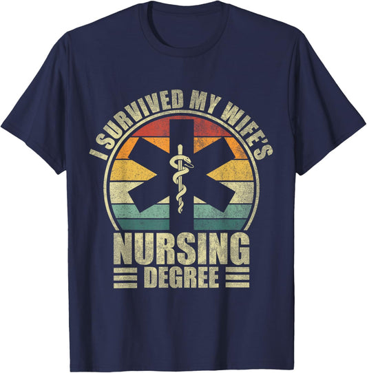 I Survived My Wife's Nursing Degree. Nursing Graduation T-Shirt - T-Shirt | Navy
