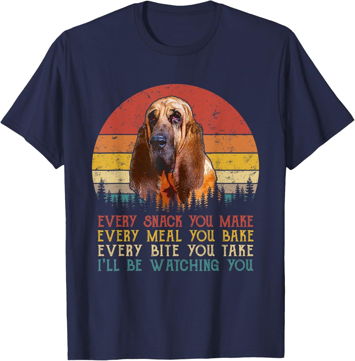Every Snack You Make Dog Shirt Funny Dog Lover Bloodhound T-Shirt - T-Shirt | Navy