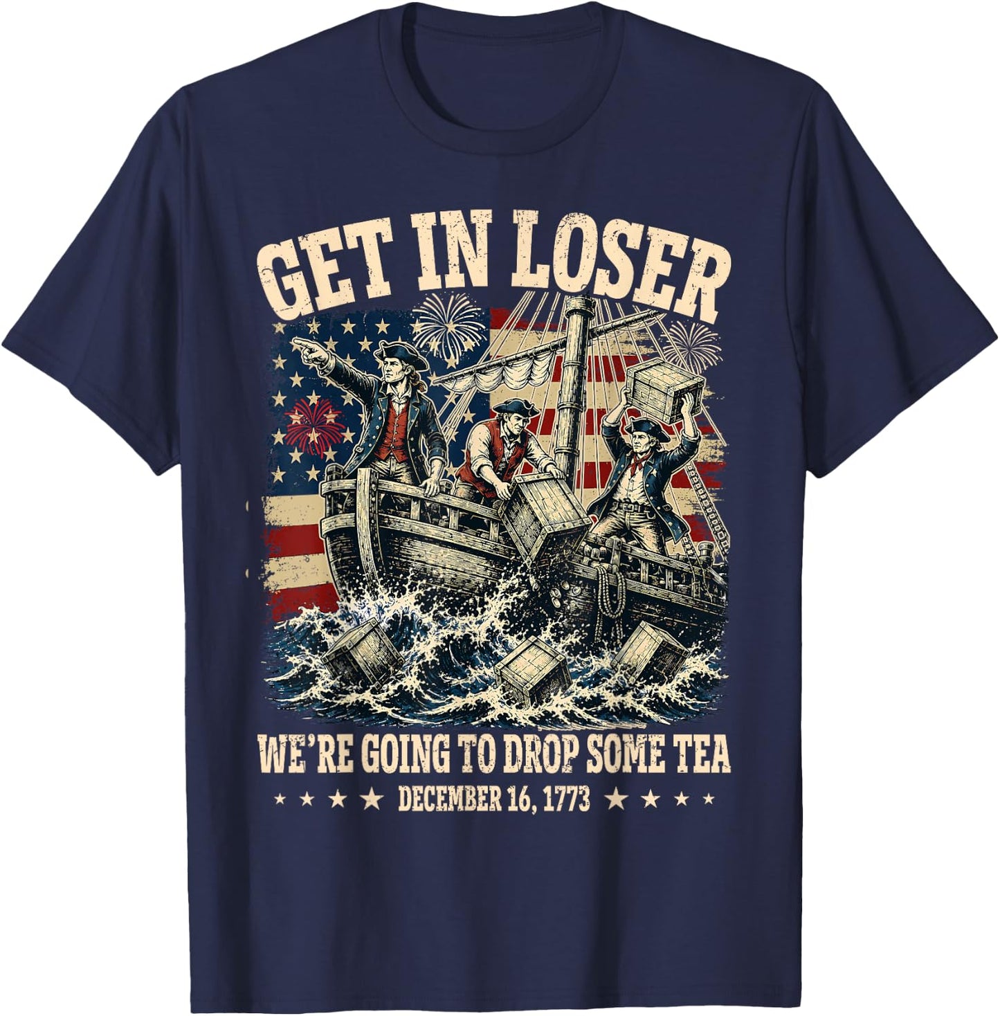 Funny 4th of July Get in Loser We're Dropping Some Tea 1773 T-Shirt - T-Shirt | Navy