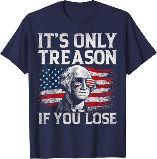 It's Only Treason If You Lose George Washington 4th of July T-Shirt - T-Shirt | Navy