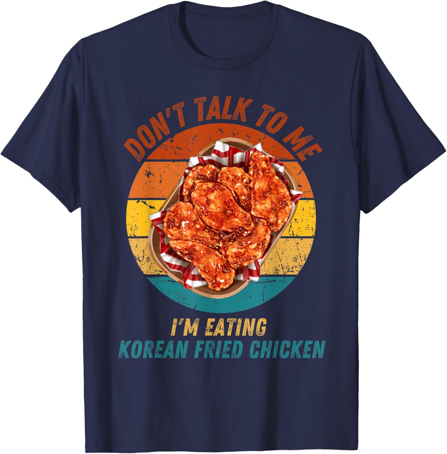 Vintage Don't Talk To Me I'm Eating Korean Fried Chicken T-Shirt - T-Shirt | Navy