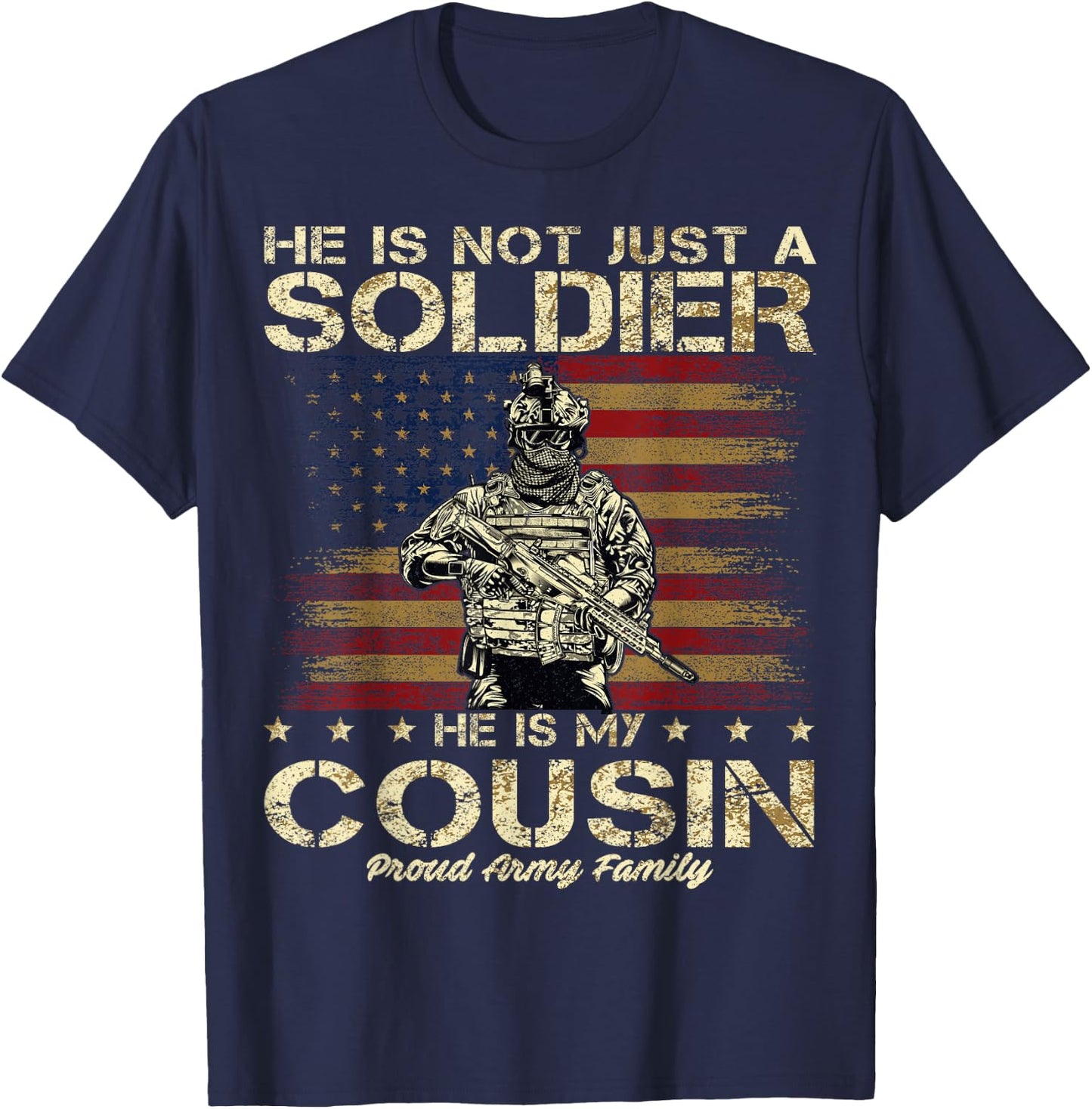 Proud Army Family He Is Not Just A Soldier He Is My Cousin T-Shirt - T-Shirt | Navy
