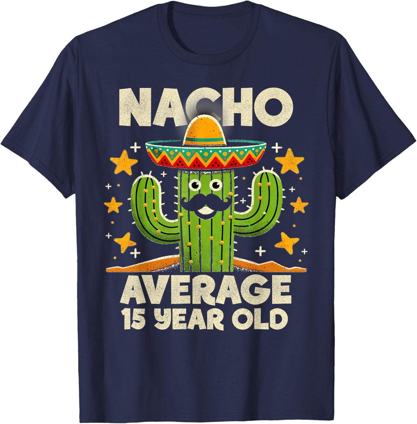 Nacho Average 15 Year Old Cinco De Mayo Cactus Birthday Cool T-Shirt - T-Shirt | Navy