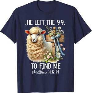 He Left the 99 to Find Me Matthew 18:12 He Left the 99 Sheep T-Shirt - T-Shirt | Navy
