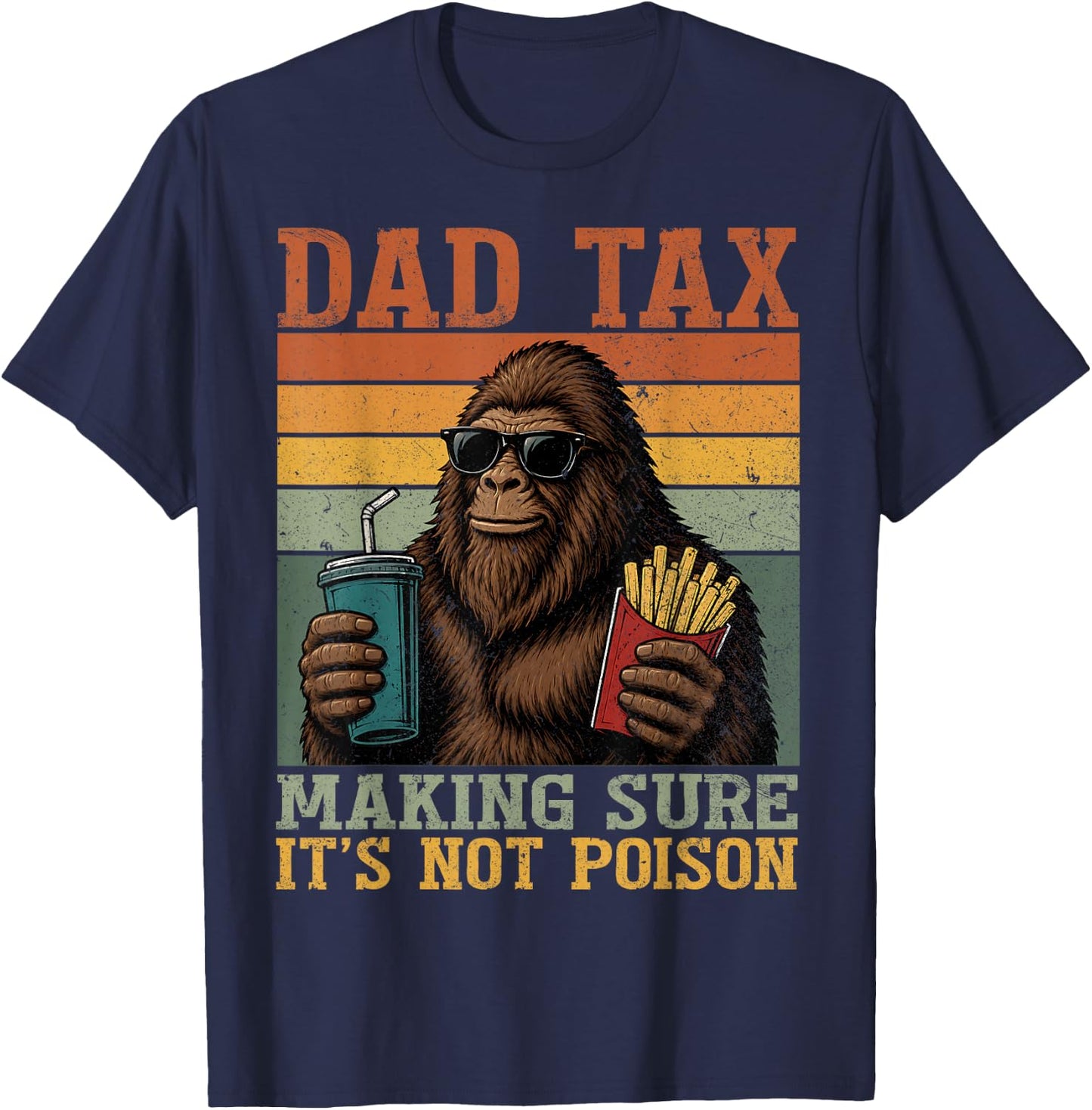 Bigfoot Papa Dad Tax Making Sure It's Not Poison Fathers Day T-Shirt - T-Shirt | Navy