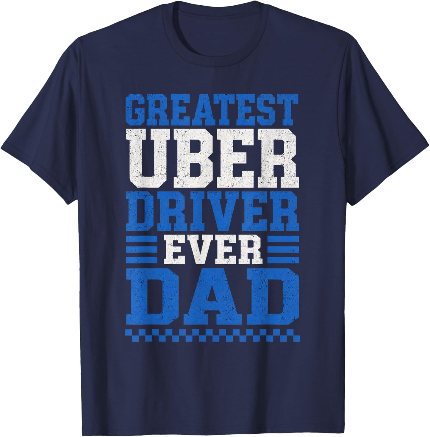 Greatest Uber Driver Ever Dad Funny Rideshare Father Pride T-Shirt - T-Shirt | Navy