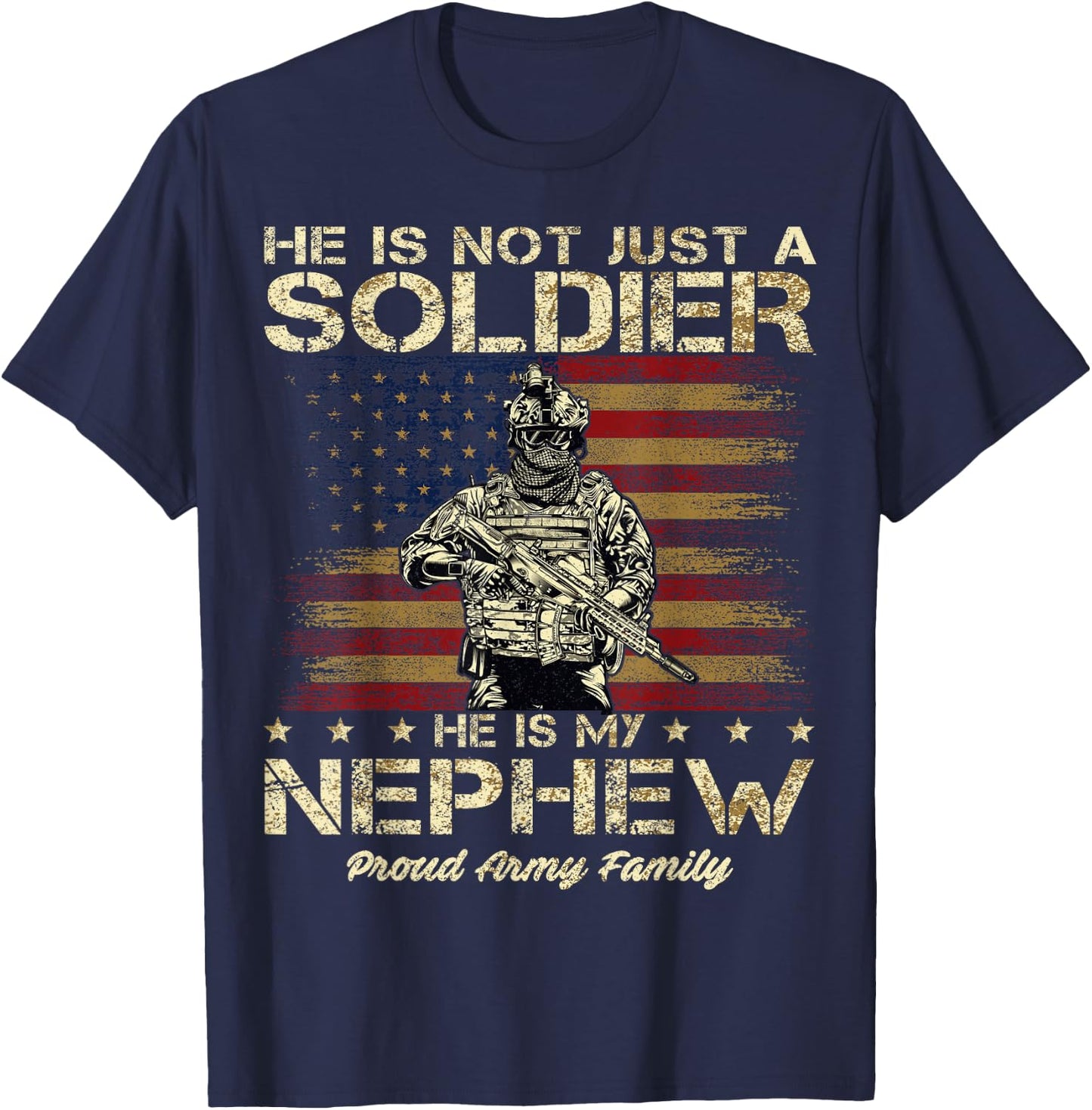Proud Army Family He Is Not Just A Soldier He Is My Nephew T-Shirt - T-Shirt | Navy