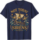Not Today Sirens Ancient Greek Mythology T-Shirt - T-Shirt | Navy