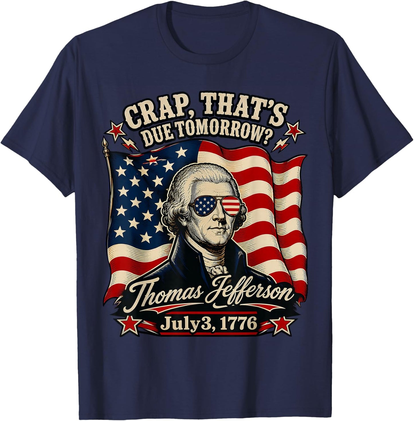 Crap That's Due Tomorrow Thomas Jefferson July 3 1776 T-Shirt - T-Shirt | Navy