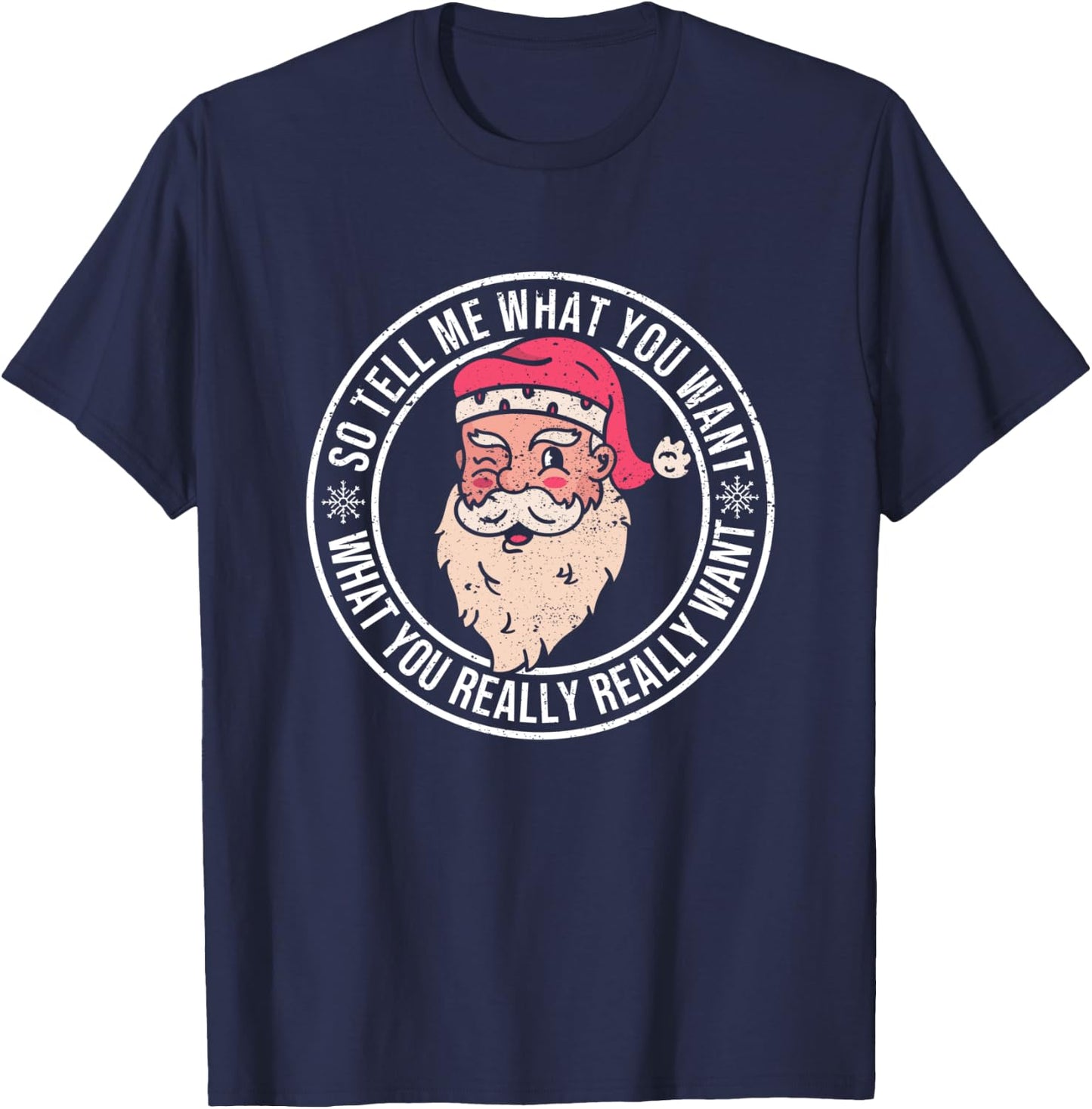 Xmas Santa Claus Funny Christmas So Tell Me What You Want T-Shirt - T-Shirt | Navy
