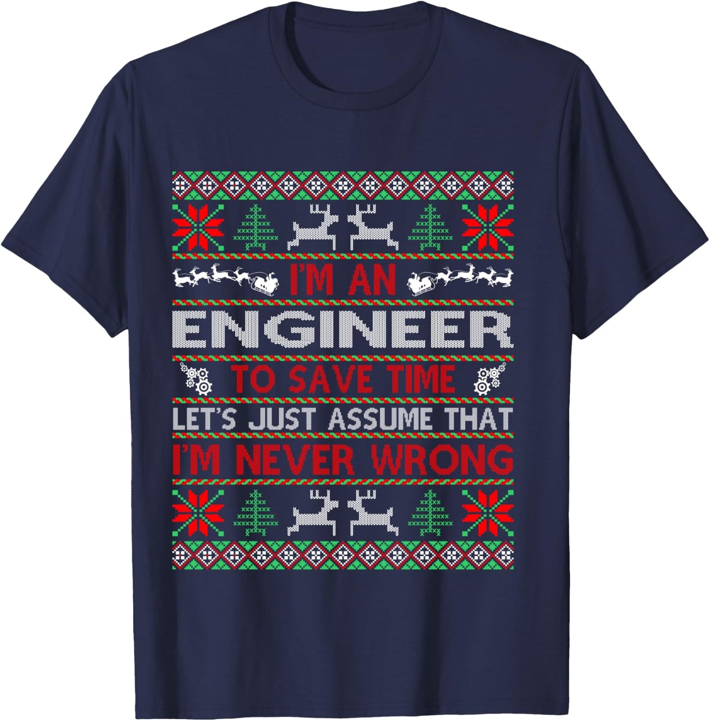 Engineer Save Time Never Wrong Christmas Ugly Sweater Shirt T-Shirt - T-Shirt | Navy