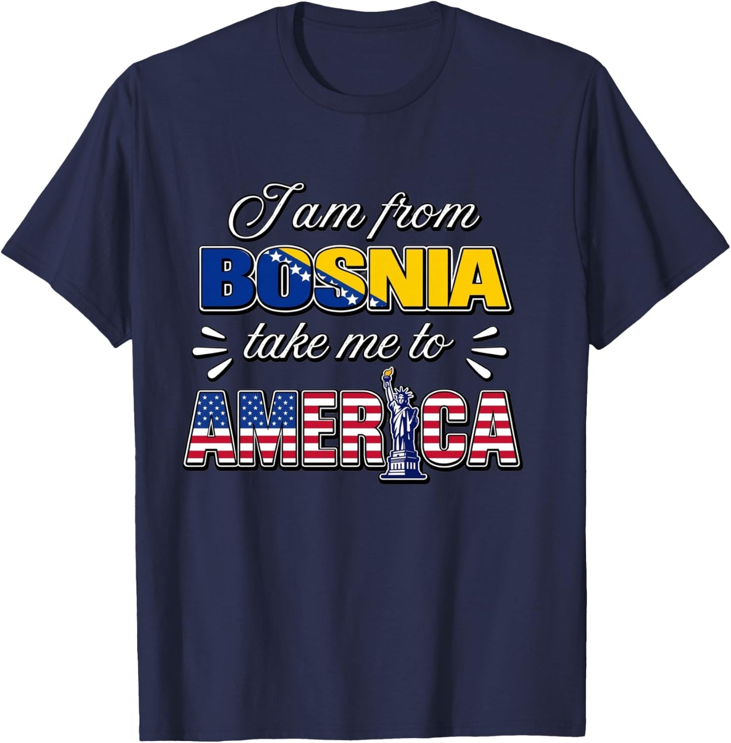 I Am from Bosnia Take Me to America T-Shirt - T-Shirt | Navy