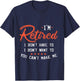 I Am Retired I Don't Have To I Don't Want To T-Shirt - T-Shirt | Navy
