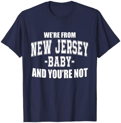 We're From New Jersey Baby And You're Not T-Shirt - T-Shirt | Navy