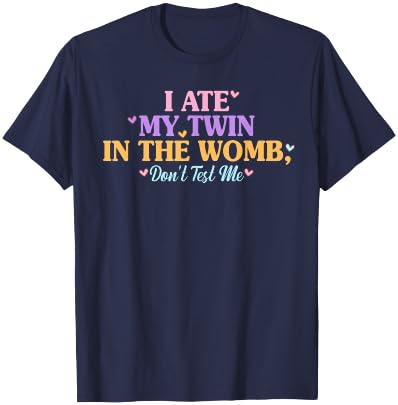 I Ate My Twin In The Womb, Don't Test Me Design T-Shirt - T-Shirt | Navy