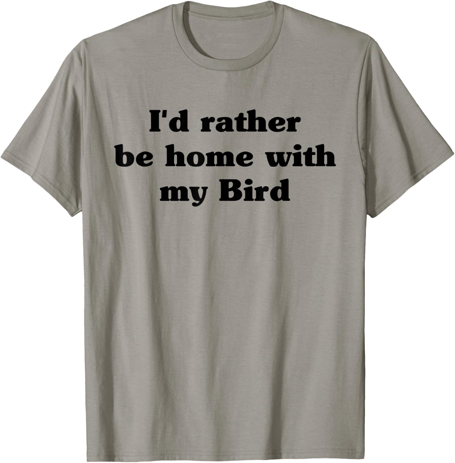 I'd Rather Be Home With My Bird: Funny T-Shirt - T-Shirt | Sand