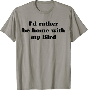 I'd Rather Be Home With My Bird: Funny T-Shirt - T-Shirt | Sand