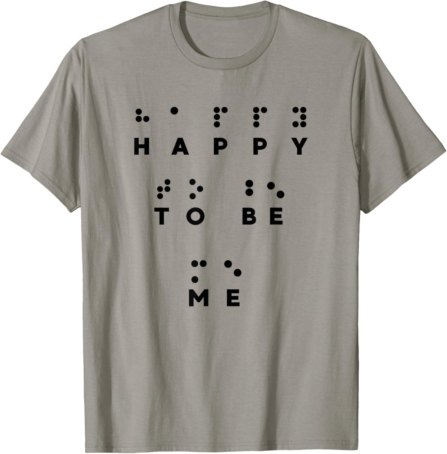 Happy To Be Me in Braille , Braille Reader, Cool Gifts T-Shirt - T-Shirt | Sand