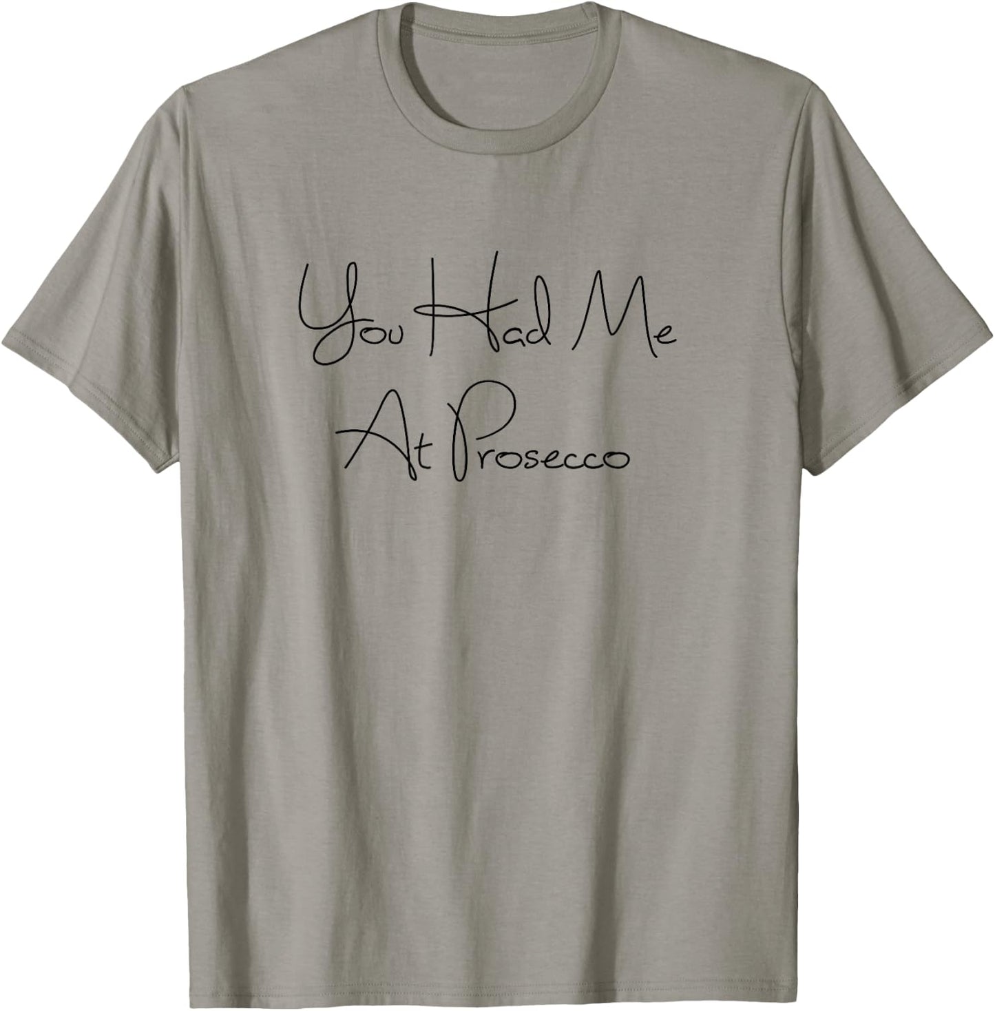 You Had Me At Prosecco Wine , Wine Quotes, Wine Gifts T-Shirt - T-Shirt | Sand