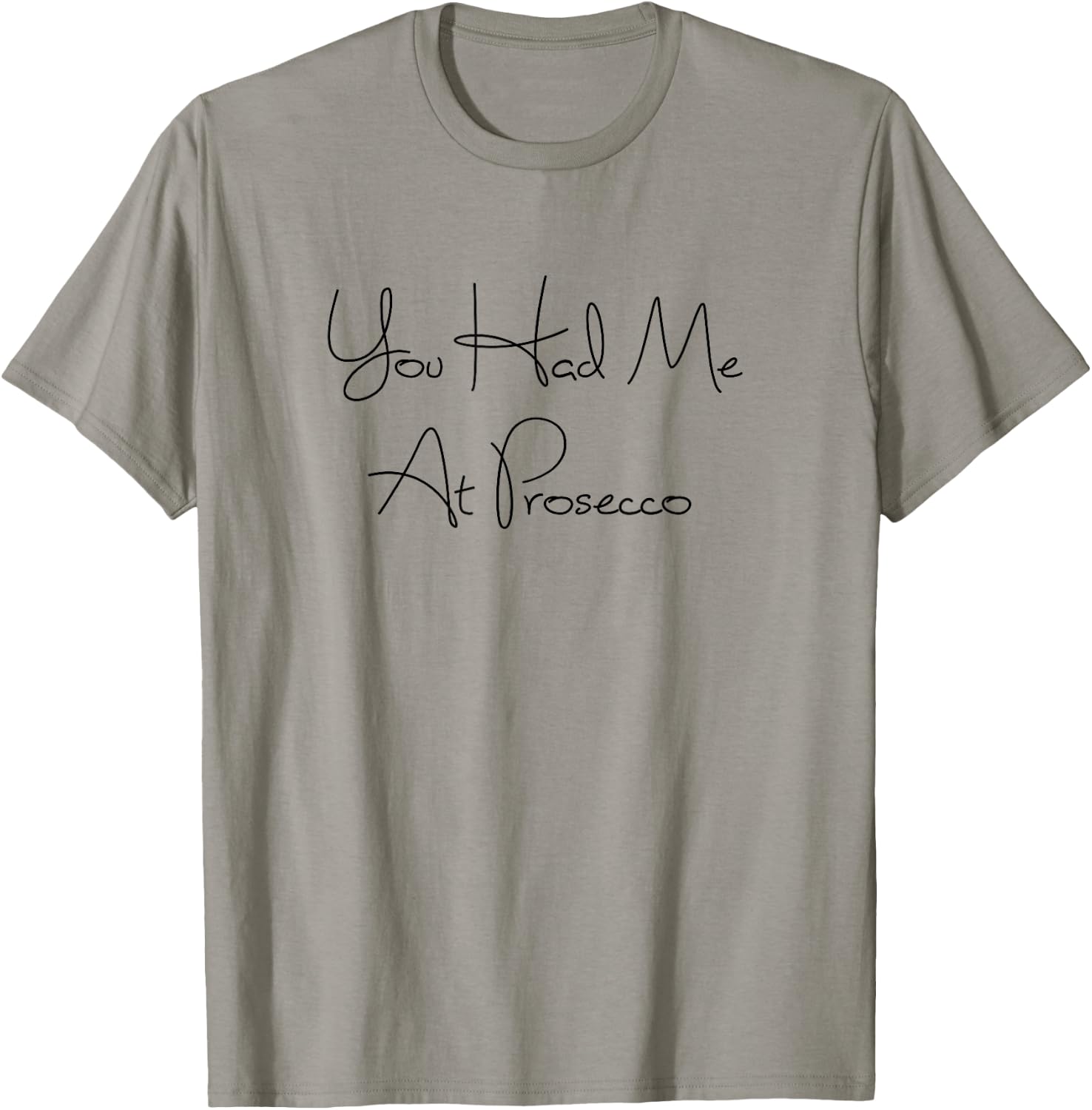You Had Me At Prosecco Wine , Wine Quotes, Wine Gifts T-Shirt - T-Shirt | Sand