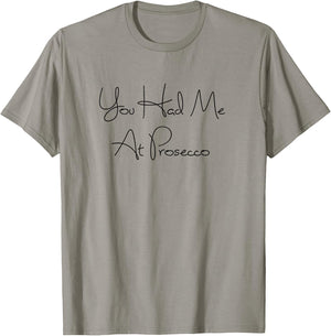 You Had Me At Prosecco Wine , Wine Quotes, Wine Gifts T-Shirt - T-Shirt | Sand