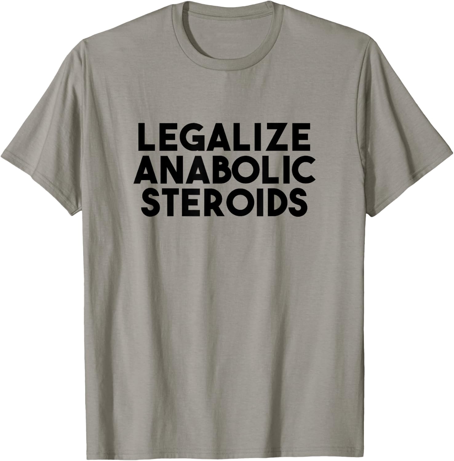 Legalize Anabolic Steroids T-Shirt - T-Shirt | Sand